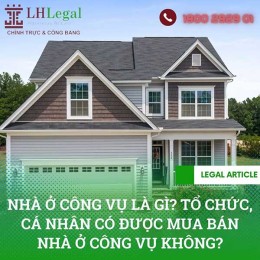 Nhà ở công vụ là gì? Tổ chức cá nhân có được mua bán nhà ở công vụ?