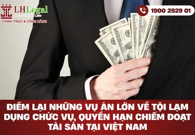 Điểm lại những vụ án lớn về tội lạm dụng chức vụ, quyền hạn chiếm đoạt tài sản tại Việt Nam