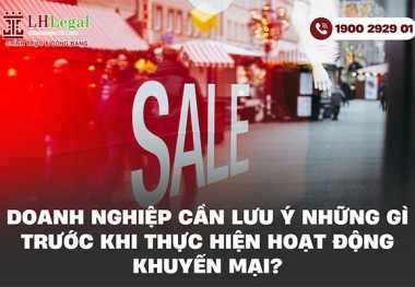 Doanh nghiệp cần lưu ý những gì trước khi thực hiện hoạt động khuyến mại?
