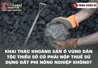 Khai thác khoáng sản ở vùng dân tộc thiểu số có phải nộp thuế sử dụng đất phi nông nghiệp không?