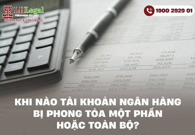 Khi nào tài khoản ngân hàng bị phong tỏa một phần hoặc toàn bộ?