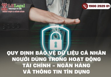 Quy định bảo vệ dữ liệu cá nhân người dùng trong hoạt động tài chính - ngân hàng và thông tin tín dụng