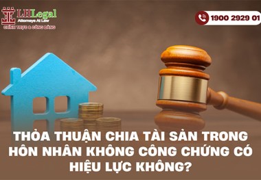 Thỏa thuận chia tài sản trong hôn nhân không công chứng có hiệu lực không?