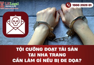 Tội cưỡng đoạt tài sản tại Nha Trang - Cần làm gì nếu bị đe dọa?