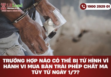 Trường hợp nào có thể bị tử hình vì hành vi mua bán trái phép chất ma túy từ ngày 1/7?
