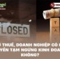 Bị nợ thuế, doanh nghiệp có được quyền tạm ngừng kinh doanh không?