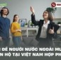 Cách để người nước ngoài mua xe, mua căn hộ tại Việt Nam hợp pháp