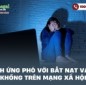 Cách ứng phó với bắt nạt và vu khống trên mạng xã hội