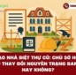 Cải tạo nhà biệt thự cũ: Chủ sở hữu có được thay đổi nguyên trạng ban đầu hay không?