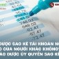 Có được sao kê tài khoản ngân hàng của người khác không? Khi nào được ủy quyền sao kê?
