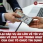 Điểm lại các vụ án lớn về tội Vi phạm quy định về cho vay trong hoạt động của các tổ chức tín dụng
