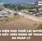 Điều kiện cho thuê lại quyền sử dụng đất: Hiểu đúng để tránh rủi ro pháp lý
