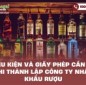 Điều kiện và giấy phép cần có khi thành lập công ty nhập khẩu rượu