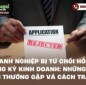 Doanh nghiệp bị từ chối hồ sơ đăng ký kinh doanh: Những sai lầm thường gặp và cách tránh