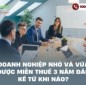 Doanh nghiệp nhỏ và vừa được miễn thuế 3 năm đầu kể từ khi nào?