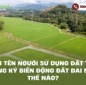 Đổi tên người sử dụng đất thì đăng ký biến động đất đai như thế nào?