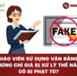 Giáo viên sử dụng văn bằng, chứng chỉ giả bị xử lý thế nào? Có bị phạt tù?