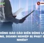 Không báo cáo biến động lao động, doanh nghiệp bị phạt bao nhiêu?