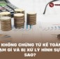 Lập khống chứng từ kế toán: Vi phạm gì và bị xử lý hình sự ra sao?
