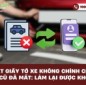 Mất giấy tờ xe không chính chủ, chủ cũ đã mất: Làm lại được không?