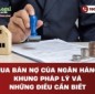Mua bán nợ của ngân hàng: Khung pháp lý và những điều cần biết