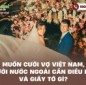 Muốn cưới vợ Việt Nam, người nước ngoài cần điều kiện và giấy tờ gì?
