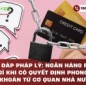 Giải đáp pháp lý: Ngân hàng phải làm gì khi có quyết định phong tỏa tài khoản từ cơ quan nhà nước?