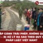 Nhập cảnh trái phép, không quốc tịch - Bị xử lý ra sao theo quy định pháp luật Việt Nam?