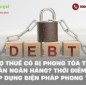 Nợ thuế có bị phong tỏa tài khoản ngân hàng? Thời điểm nào bị áp dụng biện pháp phong tỏa?