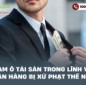 Tham ô tài sản trong lĩnh vực ngân hàng bị xử phạt thế nào?