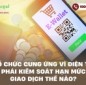 Tổ chức cung ứng ví điện tử phải kiểm soát hạn mức giao dịch thế nào?