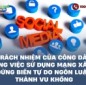 Trách nhiệm của công dân trong việc sử dụng mạng xã hội: Đừng biến tự do ngôn luận thành vu khống