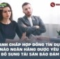 Tranh chấp hợp đồng tín dụng: Khi nào ngân hàng được yêu cầu bổ sung tài sản bảo đảm