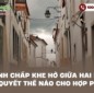 Tranh chấp khe hở giữa hai nhà giải quyết thế nào cho hợp pháp?