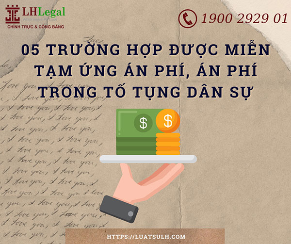 05 trường hợp được miễn tạm ứng án phí, án phí trong tố tụng dân sự