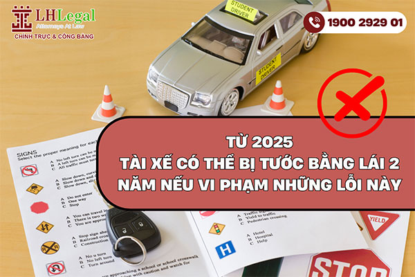 Từ năm 2025: Tài xế có thể bị tước bằng lái 2 năm nếu vi phạm phải những lỗi này