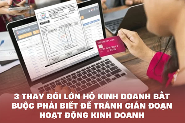 3 thay đổi lớn hộ kinh doanh bắt buộc phải biết để tránh gián đoạn hoạt động kinh doanh