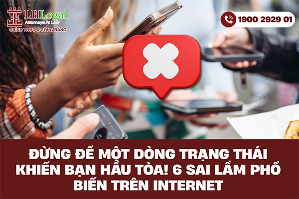 Đừng để một dòng trạng thái khiến bạn hầu tòa! 6 sai lầm phổ biến trên internet
