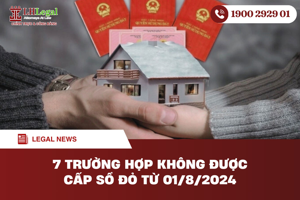 7 trường hợp không được cấp Sổ đỏ từ 01/8/2024