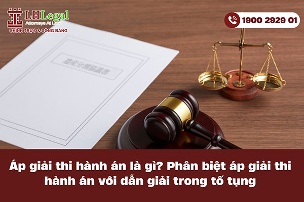 Áp giải thi hành án là gì? Phân biệt áp giải thi hành án  với dẫn giải trong tố tụng