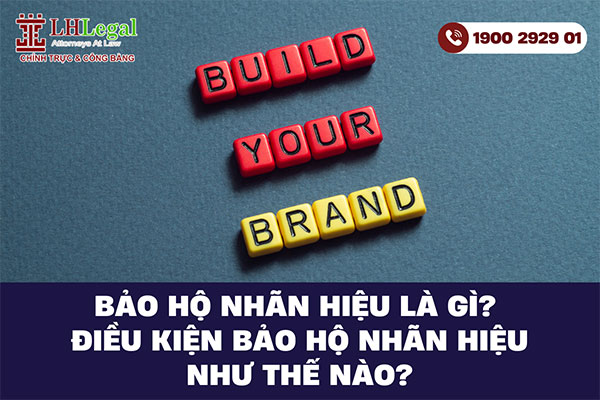 Bảo hộ nhãn hiệu là gì? Điều kiện bảo hộ nhãn hiệu như thế nào?