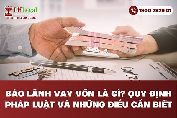 Bảo lãnh vay vốn là gì? Quy định pháp luật và những điều cần biết