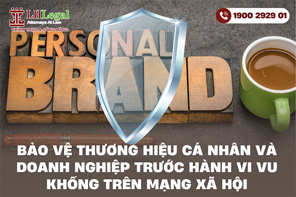 Bảo vệ thương hiệu cá nhân và doanh nghiệp trước hành vi vu khống trên mạng xã hội