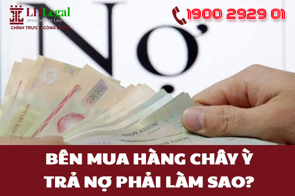 Bên mua hàng chây ỳ trả nợ phải làm sao?