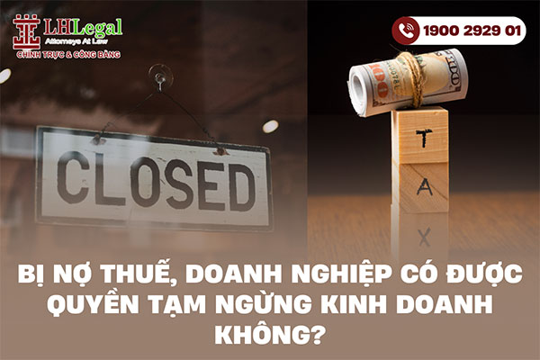 Bị nợ thuế, doanh nghiệp có được quyền tạm ngừng kinh doanh không?