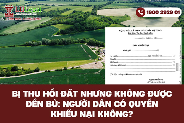 Bị thu hồi đất nhưng không được đền bù: Người dân có quyền khiếu nại không?