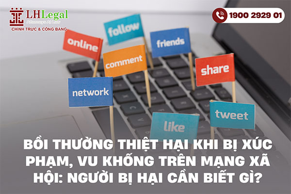 Bồi thường thiệt hại khi bị xúc phạm, vu khống trên mạng xã hội: Người bị hại cần biết gì?