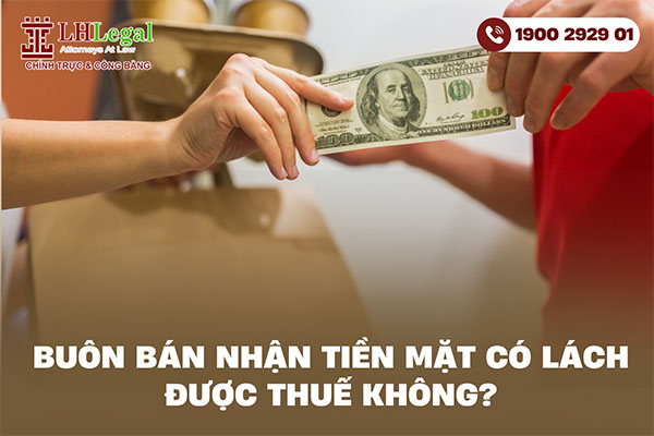 Buôn bán nhận tiền mặt có lách được thuế không?