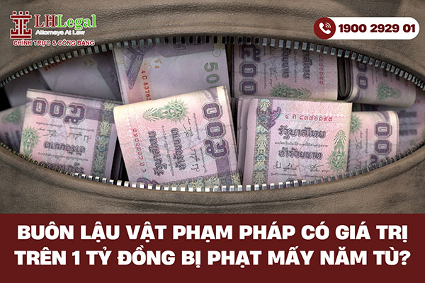 Buôn lậu vật phạm pháp có giá trị trên 1 tỷ đồng bị phạt mấy năm tù?