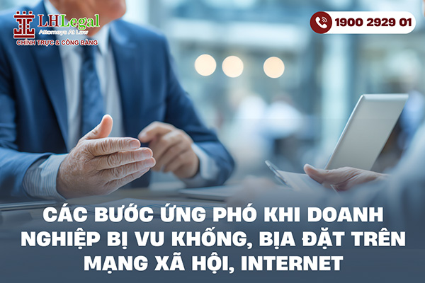Các bước ứng phó khi doanh nghiệp bị vu khống, bịa đặt trên mạng xã hội, internet